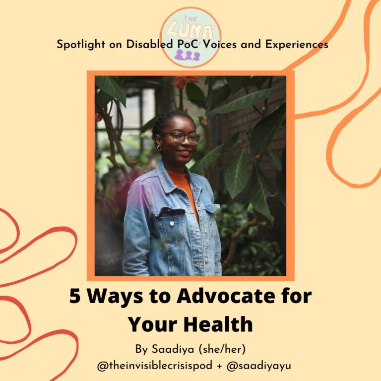 The image is an infographic, with a light brown background. There is an orange swirl at the top right, and a red swirl at the bottom left. At the top of the image is a LUNA logo, and the text “Spotlight on Disabled PoC Voices and Experiences”. Underneath is a photo of Saadiya, who is smiling, wearing an orange top. The background of the photo is beautiful dark green leaves. Underneath is the text “5 Ways to Advocate for Your Health”, “By Saadiya (she/her)@theinvisiblecrisispod + @saadiyayu”