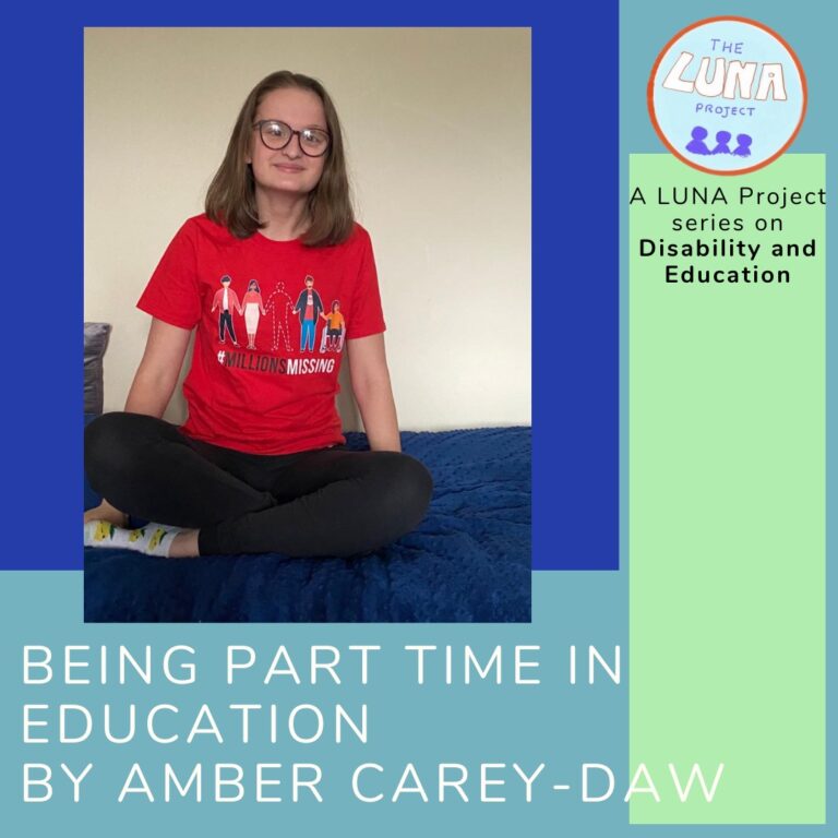 The image is an infographic with colourful blue and green rectangles in the background. In the foreground there is a photo of Amber, sat cross legged wearing a red top that says #millionsmissing. Below is the writing (in white) that says “Being part time in education, by Amber Carey-Daw” In the top righthand corner is the LUNA project logo and and the text (in black) “A LUNA project series on Education”. End of description. 