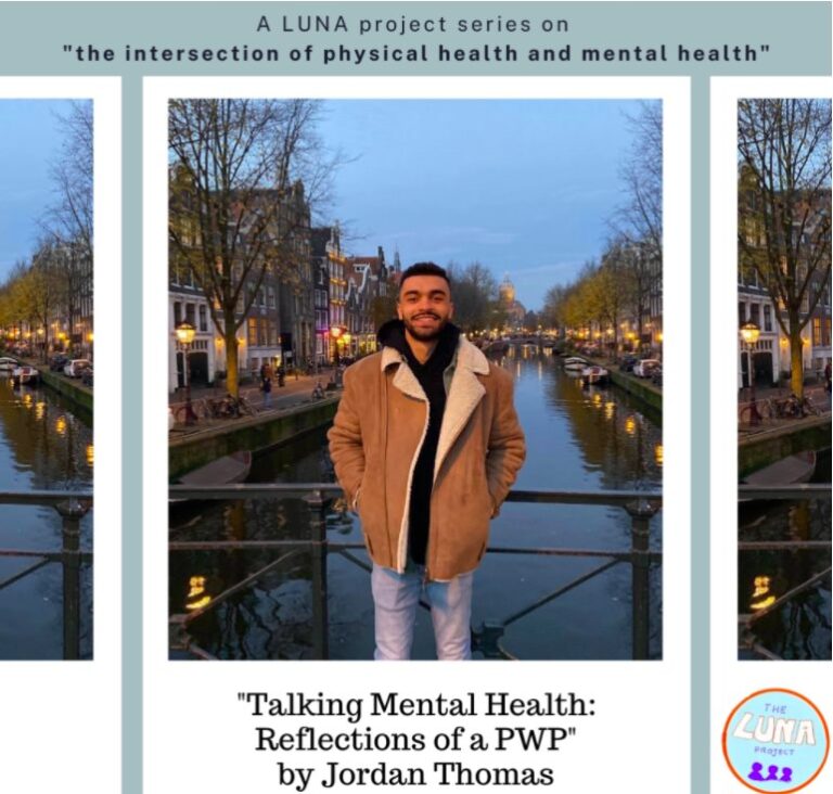 Image Description: The background is a light blue. At the top there is the text “A LUNA project series on the intersection of physical health and mental health”and the LUNA logo. There are then three polaroid style infographics, the two on the right and left have images of the buildings, light, and water within them and are kind of cut off. The one in the centre has an image of Jordan, who is stood smiling on a bridge,  with the text underneath reading “Talking Mental Health: Reflections of a PWP”. End of Description. 