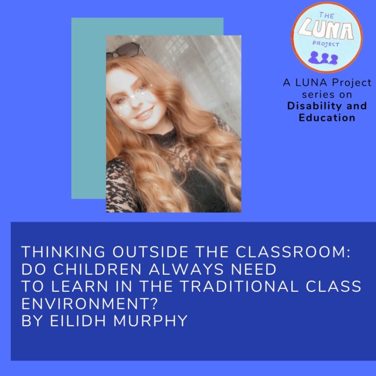 Image description: The image is a blue infographic with colourful blue rectangles in the background. In the foreground there is a photo of Eilidh, smiling. Below is the writing (in white) that says “Thinking Outside the Classroom: Do children always need to learn in the traditional environment? by Eilidh Murphy” In the top righthand corner is the LUNA project logo and and the text (in black) “A LUNA project series on Education”. End of description. 